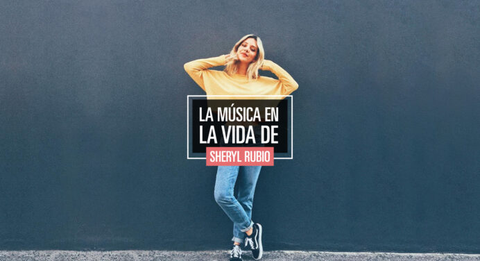 La música en la vida de Sheryl Rubio