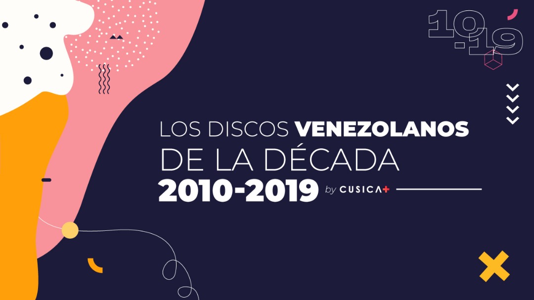 Los discos venezolanos de la década (2010-2019). Cusica Plus.