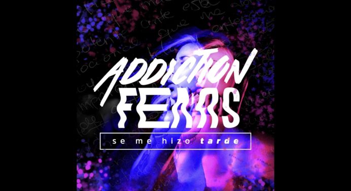 Escucha ‘Se Me Hizo Tarde’ de Addiction Fears