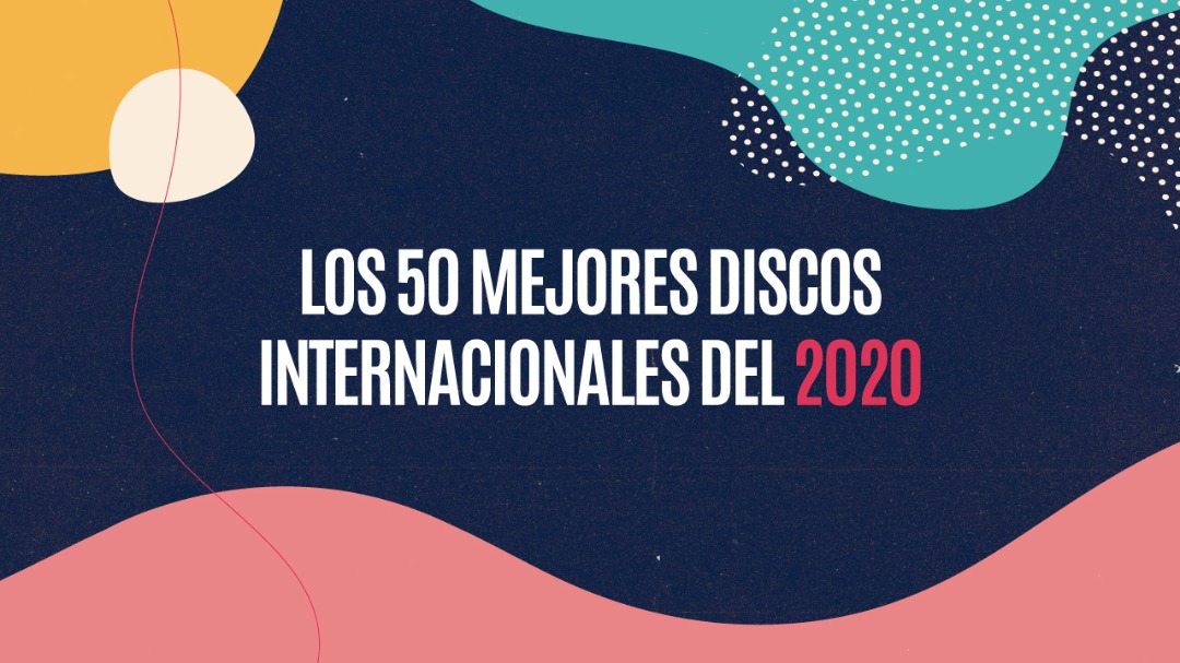 LOS MEJORES DISCOS INTERNACIONALES DEL 2020