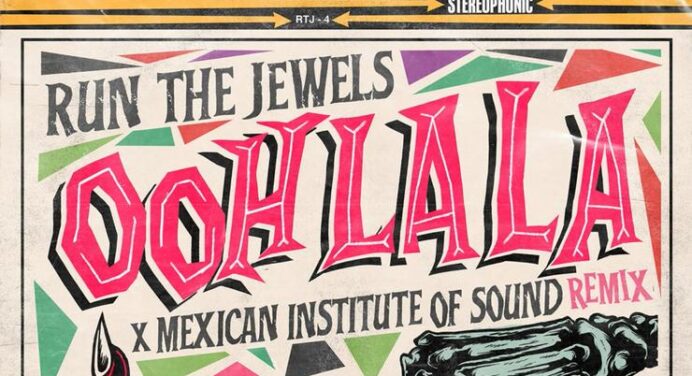 ‘Ooh La La’ de Run The Jewels ahora trae un remix hecho por the Mexican Institute Of Sound con Santa Fe Klan