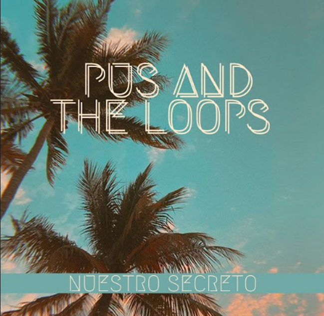 Pus And The LoOps le da la bienvenida a su primer sencillo ‘Nuestro Secreto’