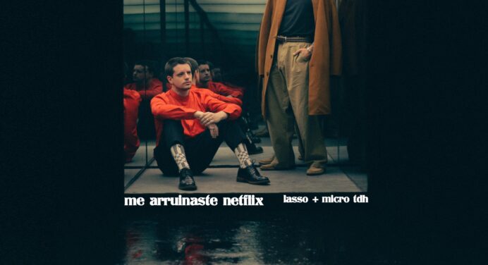 Escucha ‘Me Arruinaste Netflix’ de Lasso y Micro TDH