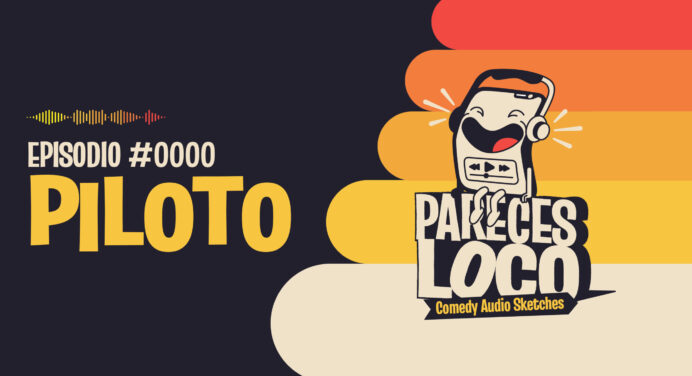 ‘Pareces Loco’: Nuevo podcast de sketches de comedia