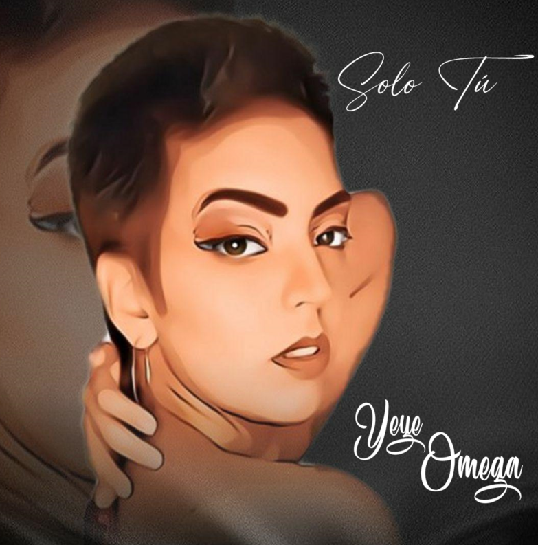 ‘Solo Tú’: El nuevo sencillo de Yeye Omega
